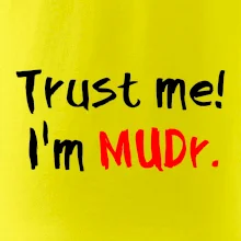 Trust me I´m  MUDr. / Věř mi jsem MUDR.