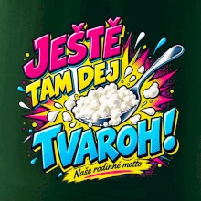 Ještě tam dej tvaroh naše rodinné motto