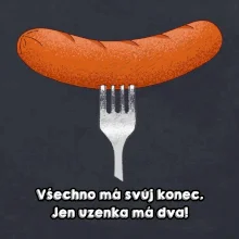 Všechno má svůj konec, jen uzenka má dva