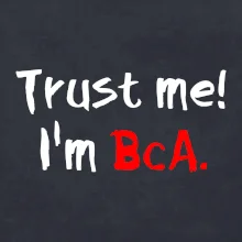 Trust me I´m  BcA. / Věř mi jsem BcA. Trust me I´m  BcA. / Věř mi jsem BcA.