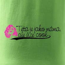 Teta je jako máma, ale je více cool