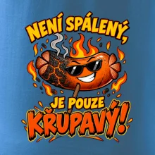 Není spálený, je pouze křupavý!