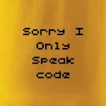 Sorry I Only Speak code