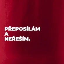 PŘEPOSÍLÁM A NEŘEŠÍM.
