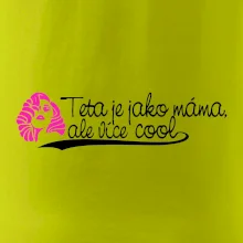 Teta je jako máma, ale je více cool