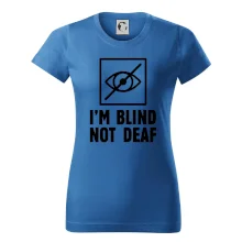 I'm blind not deaf