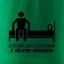 Vstávám jako elektrikář s velkým odporem