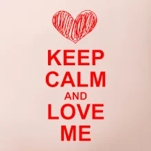 Keep calm and love me