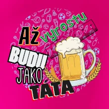Až vyrostu budu jako táta - pivo