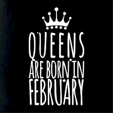 Queens are born in February