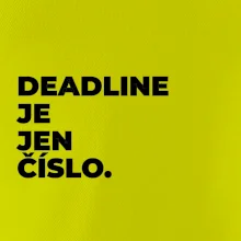 DEADLINE JE JEN ČÍSLO.