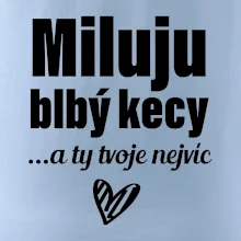 Miluju blbý kecy