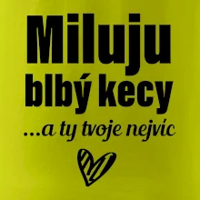 Miluju blbý kecy