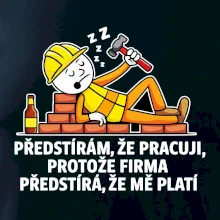 Zedník - Předstírám že pracuji, protože firma předstírá, že mě platí