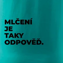 MLČENÍ JE TAKY ODPOVĚĎ.