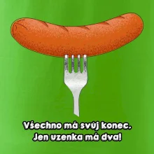Všechno má svůj konec, jen uzenka má dva
