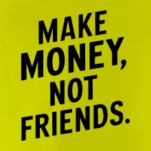 Make money not friends tiskací