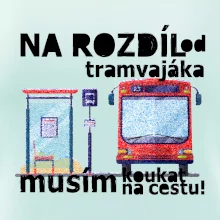 Na rozdíl od tramvajáka musím koukat na cestu