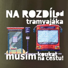 Na rozdíl od tramvajáka musím koukat na cestu