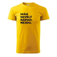 MÁM SKVĚLÝ NÁPAD. NEJDU.
