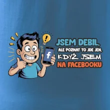 Jsem debil, ale poznat to jde jen, když jsem na facebooku