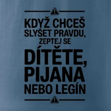 Když chceš slyšet pravdu, zeptej se dítěte, pijana nebo legín