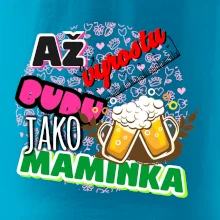 Až vyrostu budu jako maminka - pivo