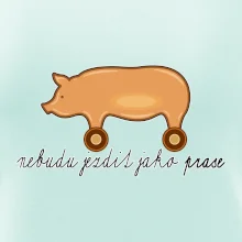 Nebudu jezdit jako prase
