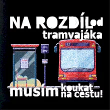 Na rozdíl od tramvajáka musím koukat na cestu