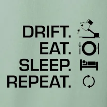 Drift Eat Sleep Repeat Drift Eat Sleep Repeat