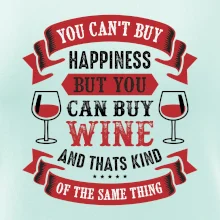 You can't buy happiness but you can buy wine