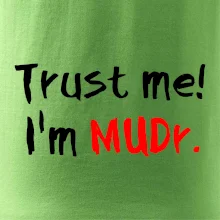 Trust me I´m  MUDr. / Věř mi jsem MUDR.