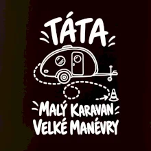 Táta malý karavan velké manévry bílý linkový potisk