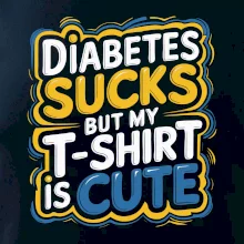 Diabetes sucks but my t-shirt is cute