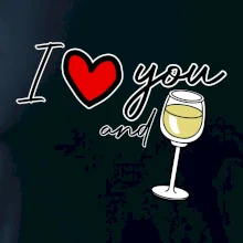 I love you and white wine