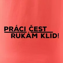 Práci čest a rukám klid