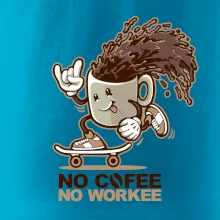 No cofee no workee