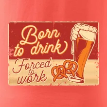 Born to drink beer