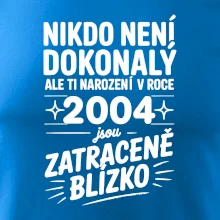 Nikdo není dokonalý ale ti narození v roce 2004 jsou zatraceně blízko