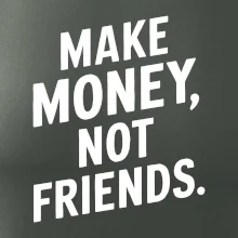 Make money not friends tiskací