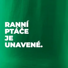RANNÍ PTÁČE JE UNAVENÉ.
