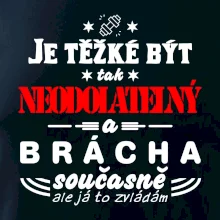 Je těžké být neodolatelný brácha