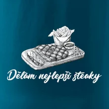 Dělám nejlepší steaky Dělám nejlepší steaky