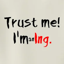 Trust me I´m an Ing. / Věř mi jsem Ing.
