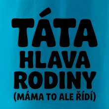 Táta - hlava rodiny  (máma to,  ale řídí)