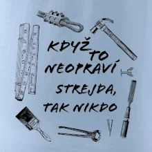 Když to neopraví strejda tak nikdo