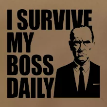 I survive my boss daily