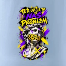 TEĎ UŽ JE TO NÁŠ PROBLÉM