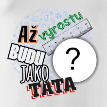 Až vyrostu budu jako táta .- vlastní motiv