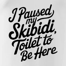 I Paused My Skibidi Toilet to be Here I Paused My Skibidi Toilet to be Here